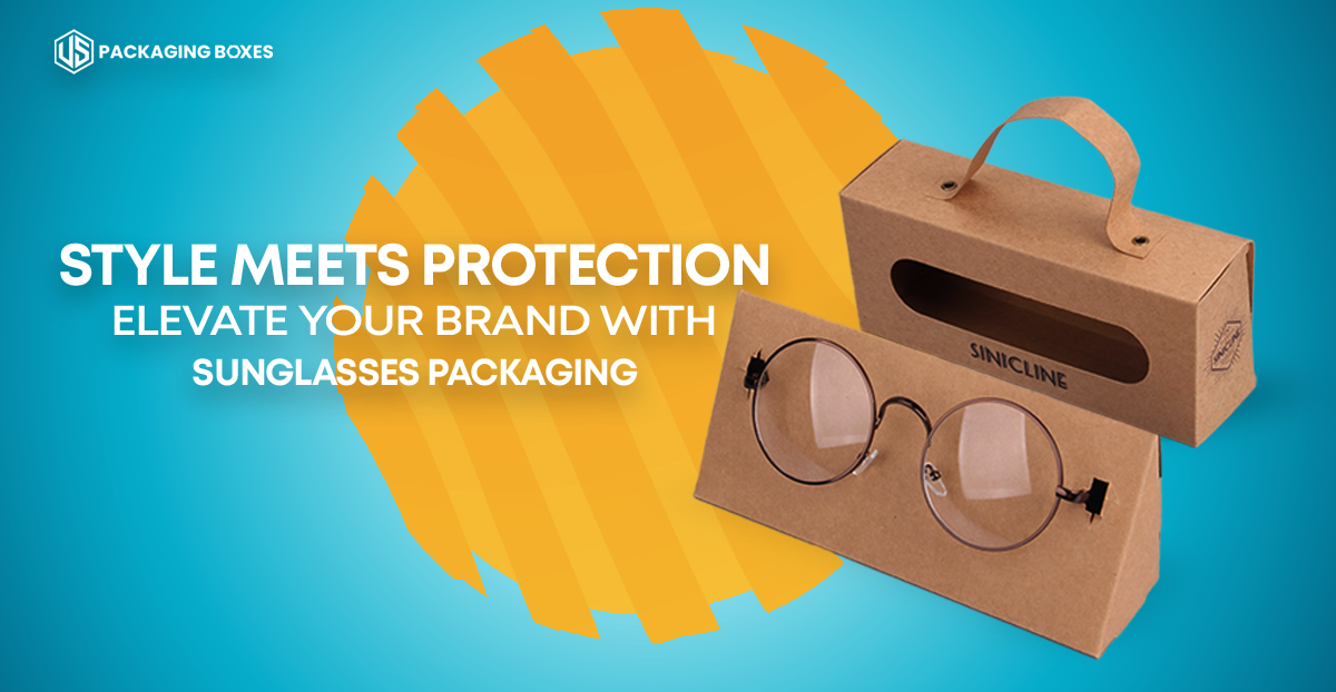 Style Meets Protection: Elevate Your Brand with Sunglasses Packaging