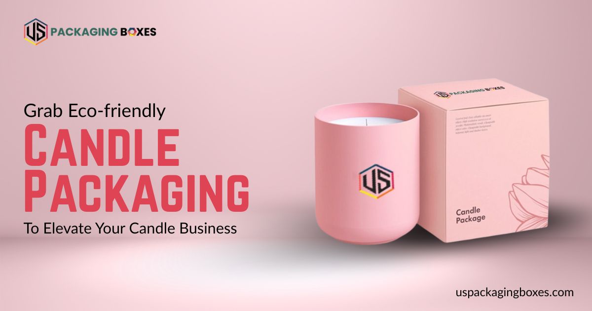 Grab Eco-friendly Candle Packaging To Elevate Your Candle Business